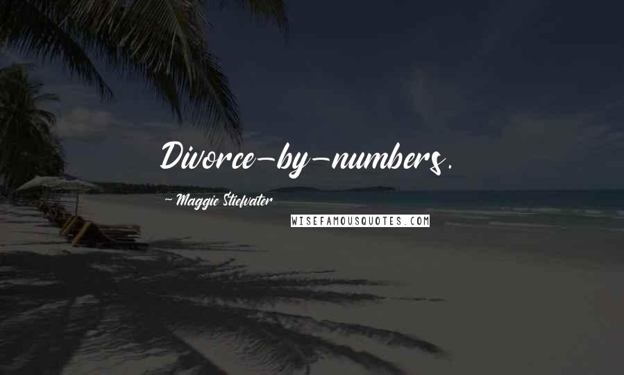 Maggie Stiefvater Quotes: Divorce-by-numbers.