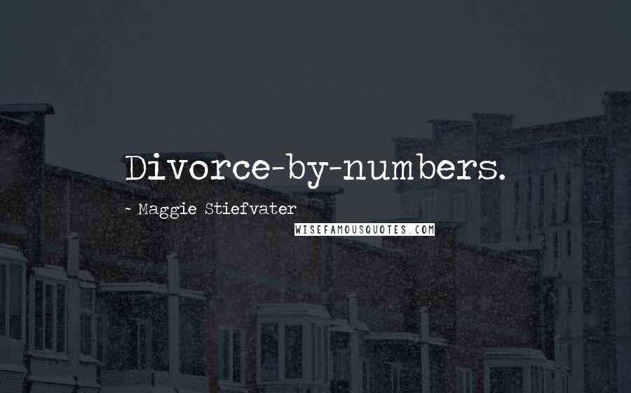 Maggie Stiefvater Quotes: Divorce-by-numbers.