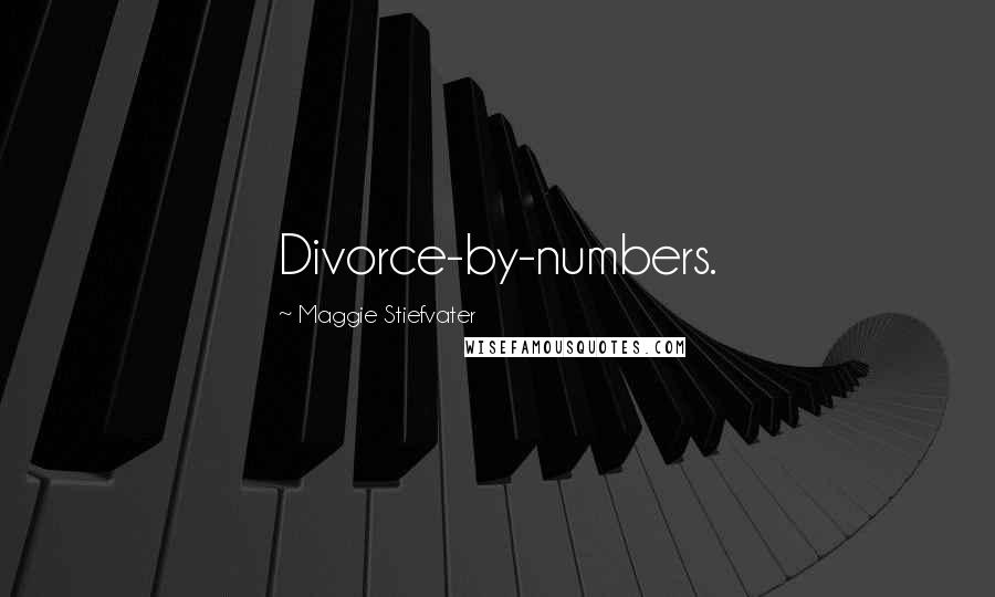 Maggie Stiefvater Quotes: Divorce-by-numbers.