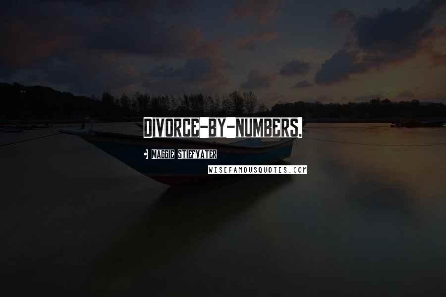 Maggie Stiefvater Quotes: Divorce-by-numbers.