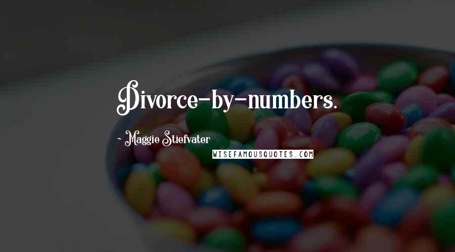 Maggie Stiefvater Quotes: Divorce-by-numbers.