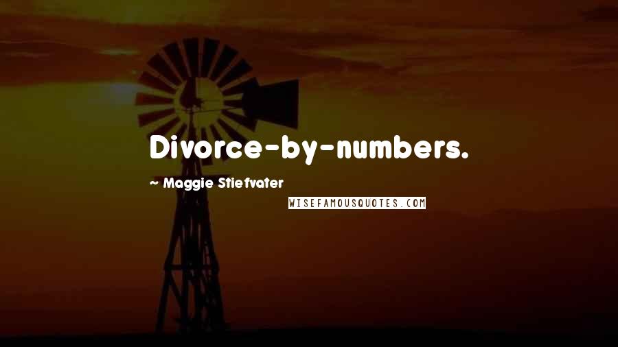 Maggie Stiefvater Quotes: Divorce-by-numbers.