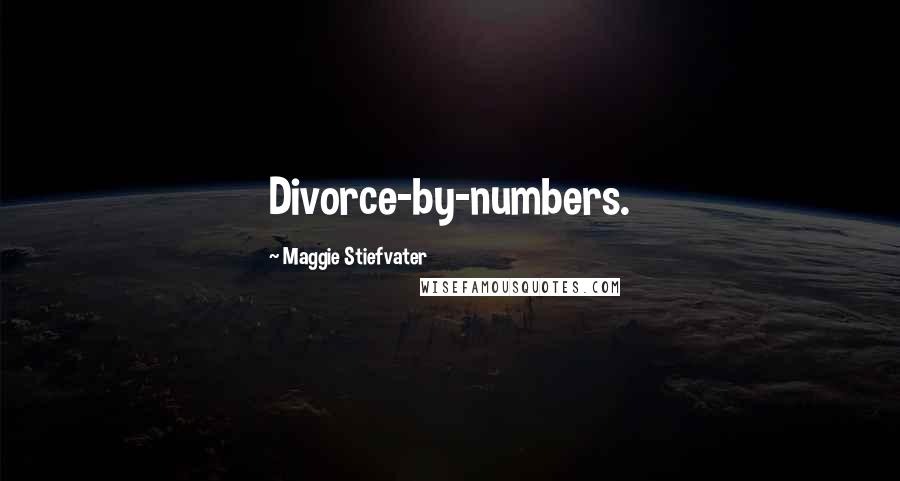Maggie Stiefvater Quotes: Divorce-by-numbers.