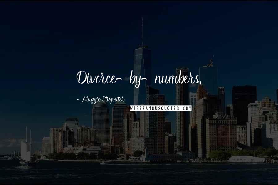 Maggie Stiefvater Quotes: Divorce-by-numbers.