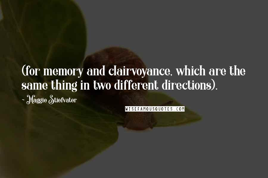 Maggie Stiefvater Quotes: (for memory and clairvoyance, which are the same thing in two different directions).