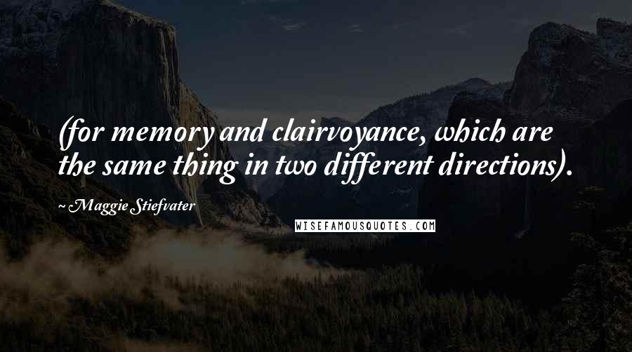 Maggie Stiefvater Quotes: (for memory and clairvoyance, which are the same thing in two different directions).