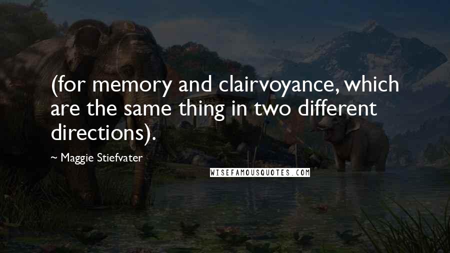 Maggie Stiefvater Quotes: (for memory and clairvoyance, which are the same thing in two different directions).