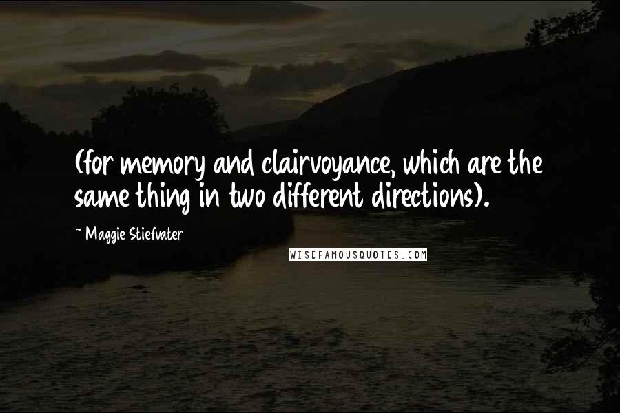 Maggie Stiefvater Quotes: (for memory and clairvoyance, which are the same thing in two different directions).