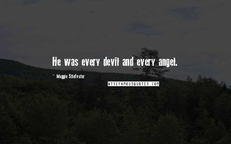 Maggie Stiefvater Quotes: He was every devil and every angel.