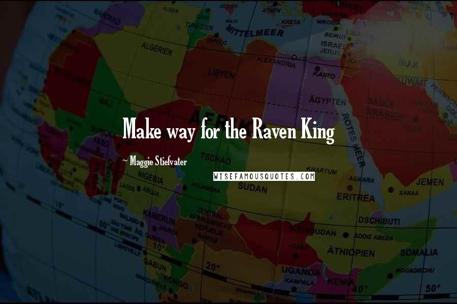 Maggie Stiefvater Quotes: Make way for the Raven King