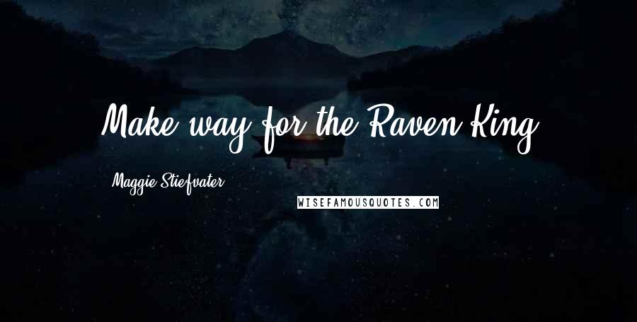 Maggie Stiefvater Quotes: Make way for the Raven King