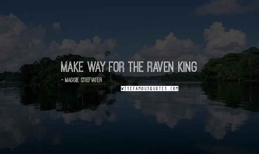 Maggie Stiefvater Quotes: Make way for the Raven King