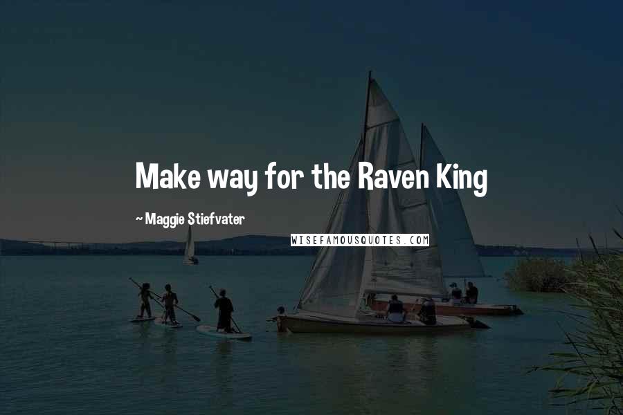 Maggie Stiefvater Quotes: Make way for the Raven King