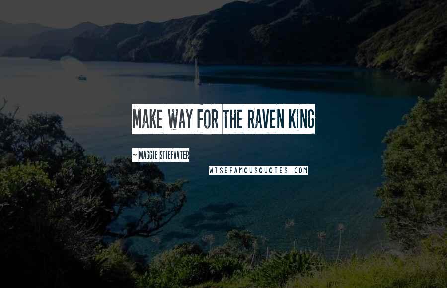 Maggie Stiefvater Quotes: Make way for the Raven King