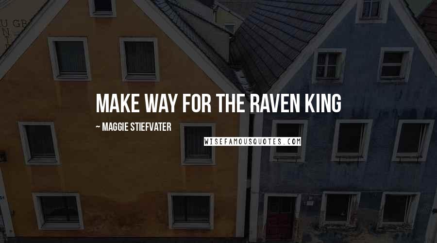 Maggie Stiefvater Quotes: Make way for the Raven King