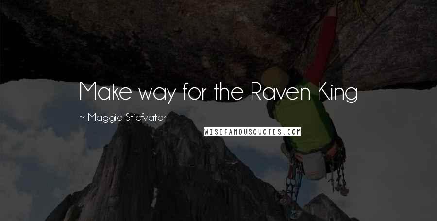 Maggie Stiefvater Quotes: Make way for the Raven King