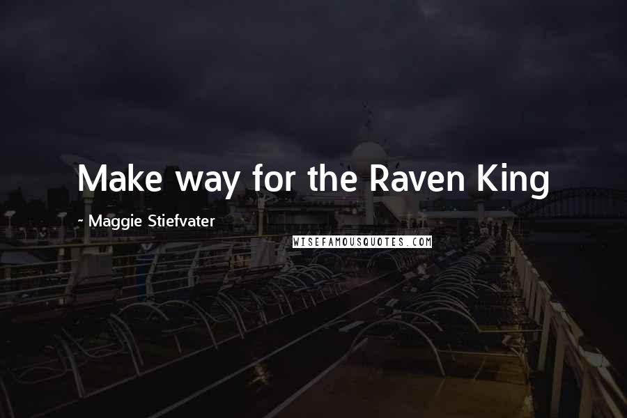 Maggie Stiefvater Quotes: Make way for the Raven King