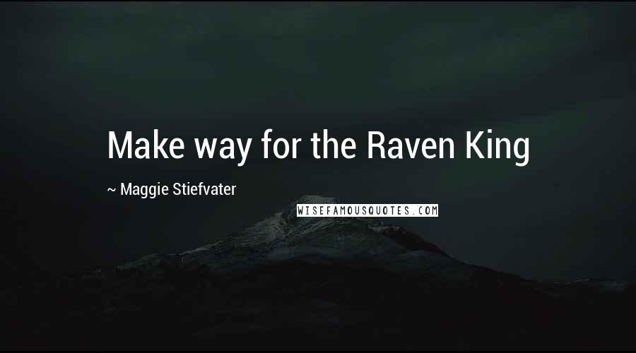 Maggie Stiefvater Quotes: Make way for the Raven King