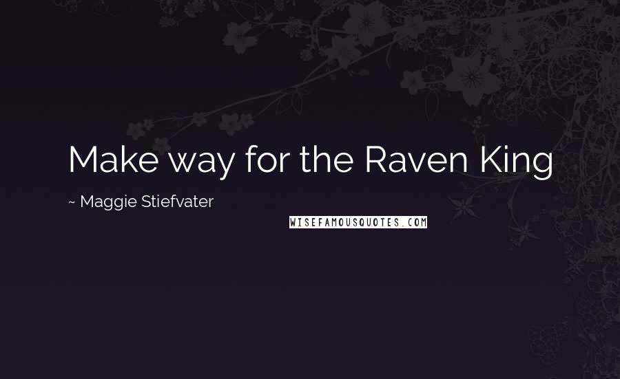 Maggie Stiefvater Quotes: Make way for the Raven King