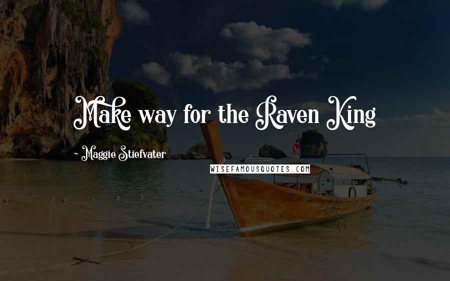 Maggie Stiefvater Quotes: Make way for the Raven King