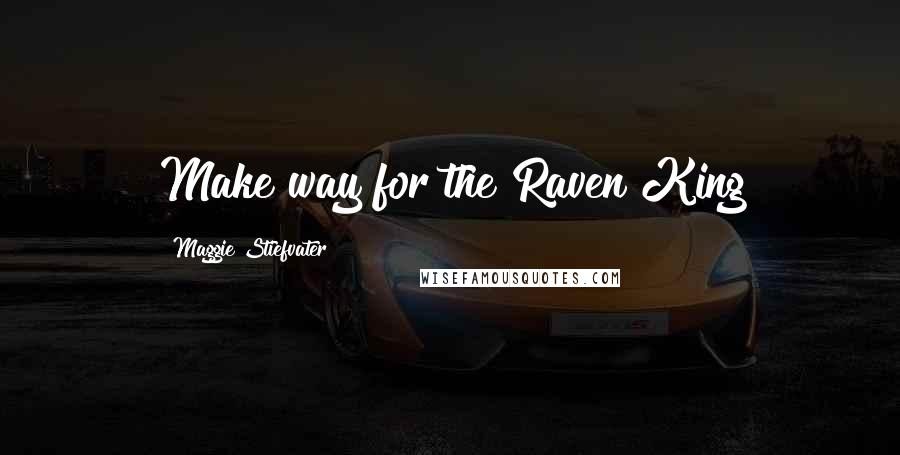 Maggie Stiefvater Quotes: Make way for the Raven King