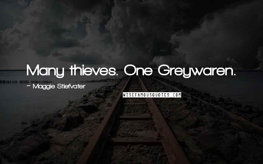 Maggie Stiefvater Quotes: Many thieves. One Greywaren.