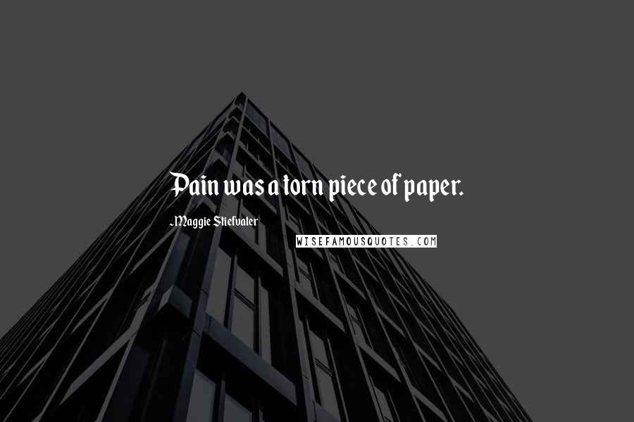 Maggie Stiefvater Quotes: Pain was a torn piece of paper.