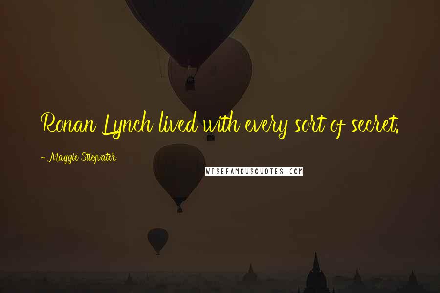 Maggie Stiefvater Quotes: Ronan Lynch lived with every sort of secret.