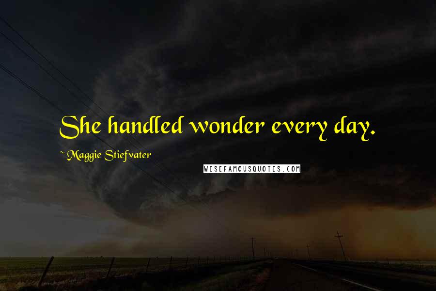 Maggie Stiefvater Quotes: She handled wonder every day.