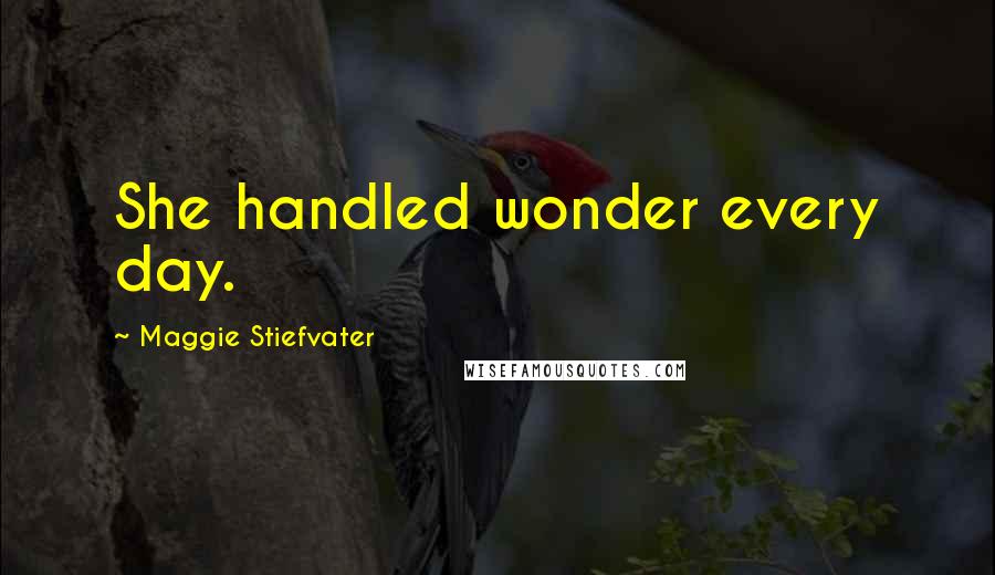 Maggie Stiefvater Quotes: She handled wonder every day.