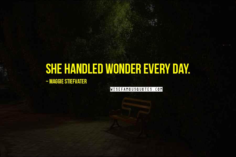 Maggie Stiefvater Quotes: She handled wonder every day.