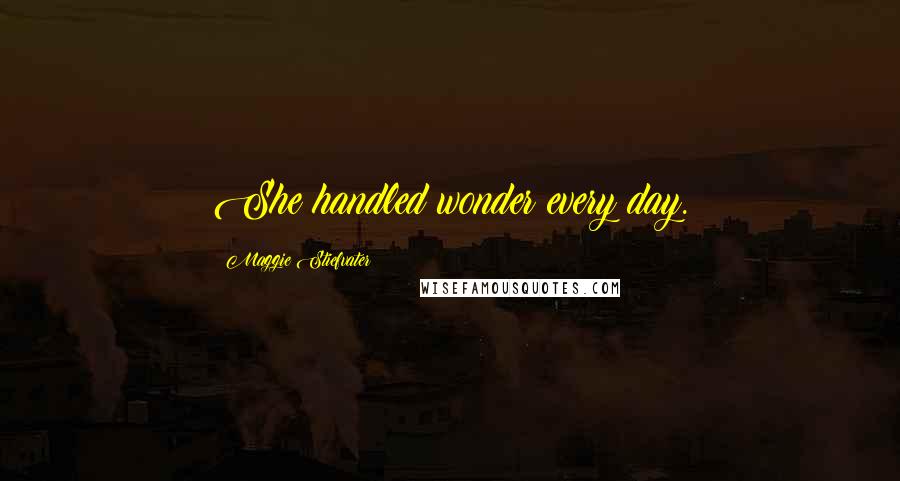 Maggie Stiefvater Quotes: She handled wonder every day.