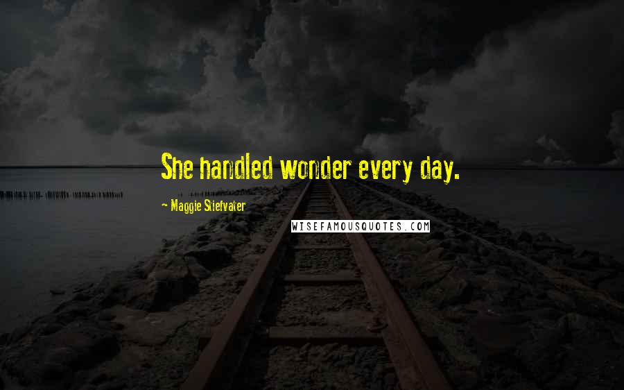 Maggie Stiefvater Quotes: She handled wonder every day.