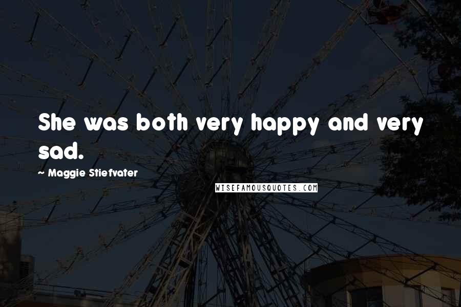 Maggie Stiefvater Quotes: She was both very happy and very sad.