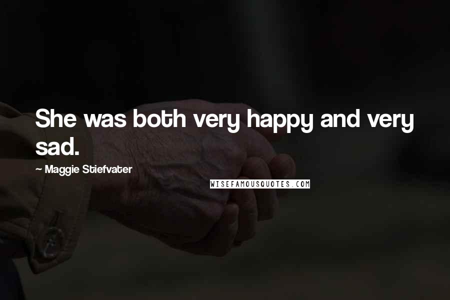 Maggie Stiefvater Quotes: She was both very happy and very sad.