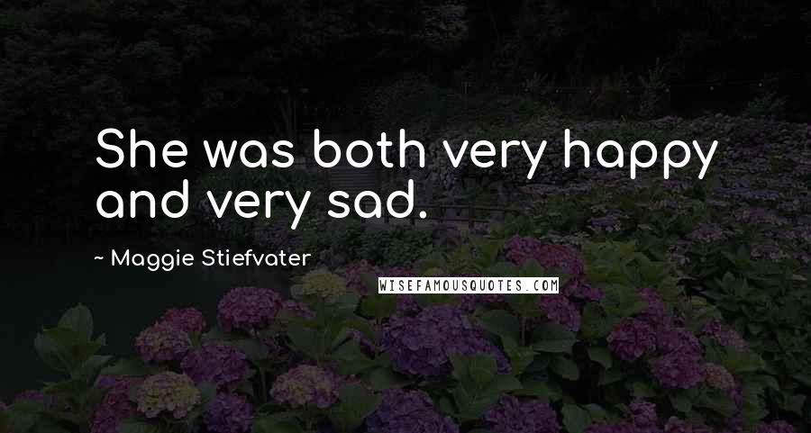 Maggie Stiefvater Quotes: She was both very happy and very sad.