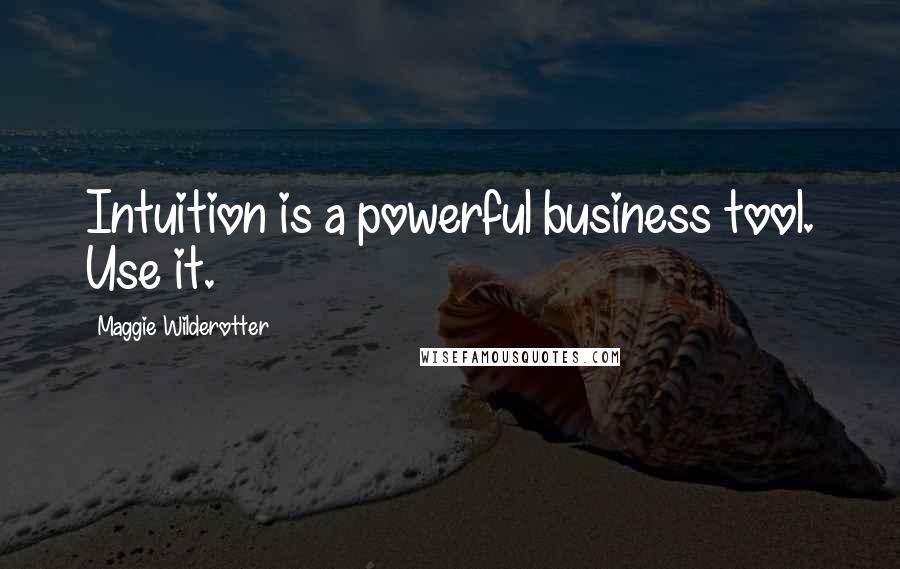 Maggie Wilderotter Quotes: Intuition is a powerful business tool. Use it.