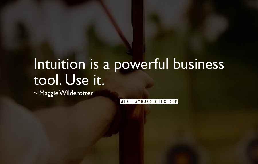 Maggie Wilderotter Quotes: Intuition is a powerful business tool. Use it.