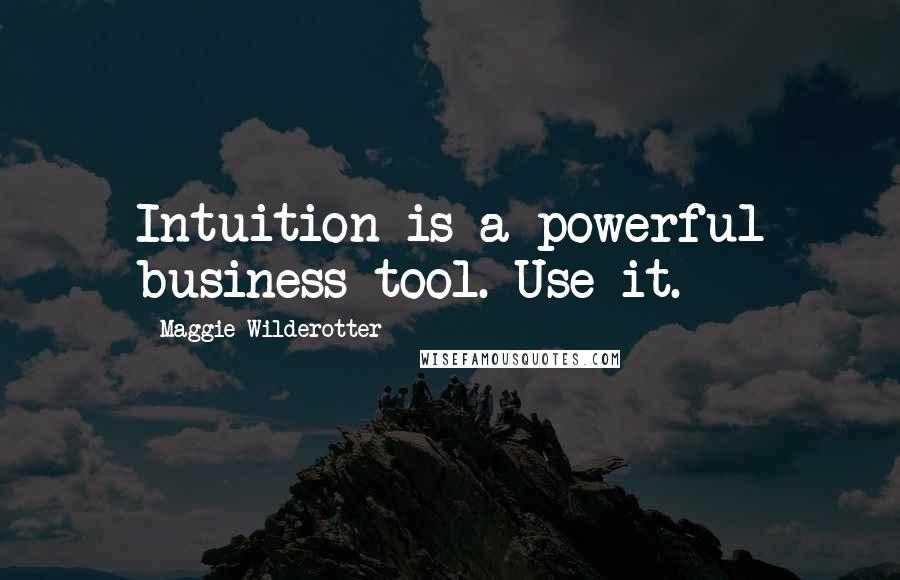 Maggie Wilderotter Quotes: Intuition is a powerful business tool. Use it.