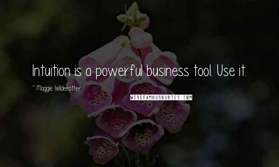 Maggie Wilderotter Quotes: Intuition is a powerful business tool. Use it.