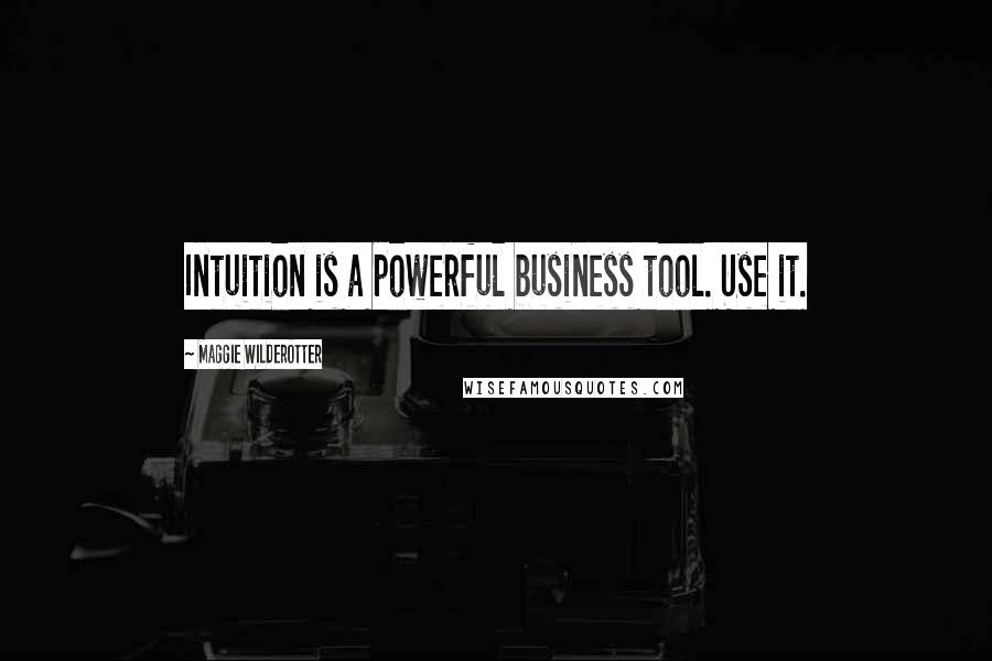 Maggie Wilderotter Quotes: Intuition is a powerful business tool. Use it.