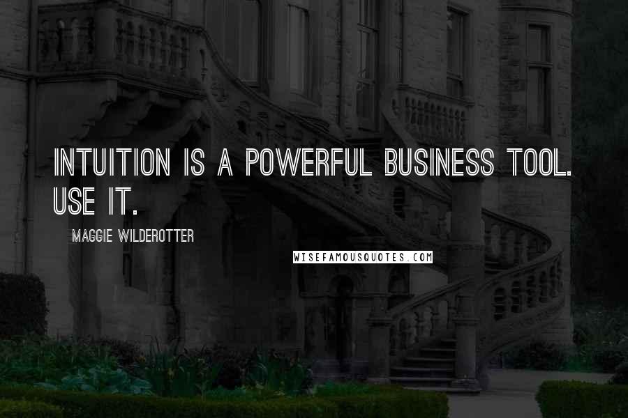 Maggie Wilderotter Quotes: Intuition is a powerful business tool. Use it.