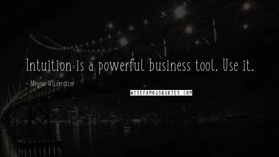 Maggie Wilderotter Quotes: Intuition is a powerful business tool. Use it.