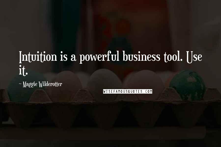 Maggie Wilderotter Quotes: Intuition is a powerful business tool. Use it.