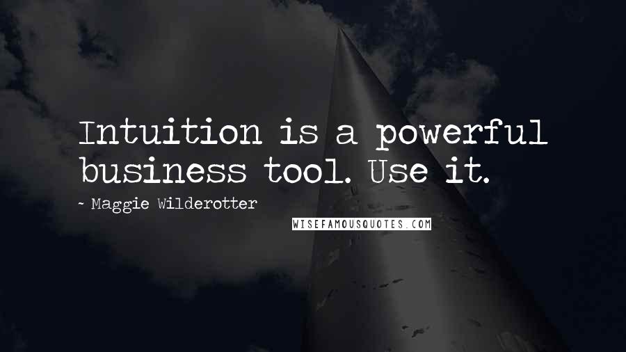 Maggie Wilderotter Quotes: Intuition is a powerful business tool. Use it.