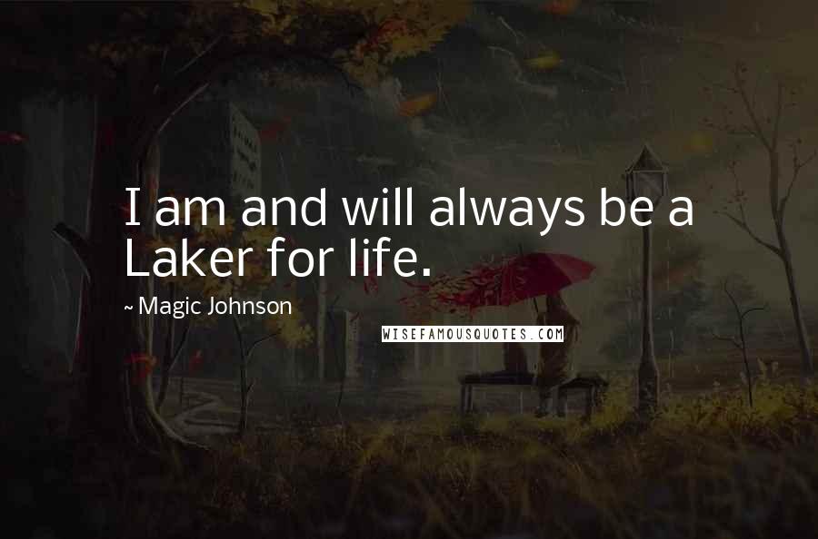 Magic Johnson Quotes: I am and will always be a Laker for life.