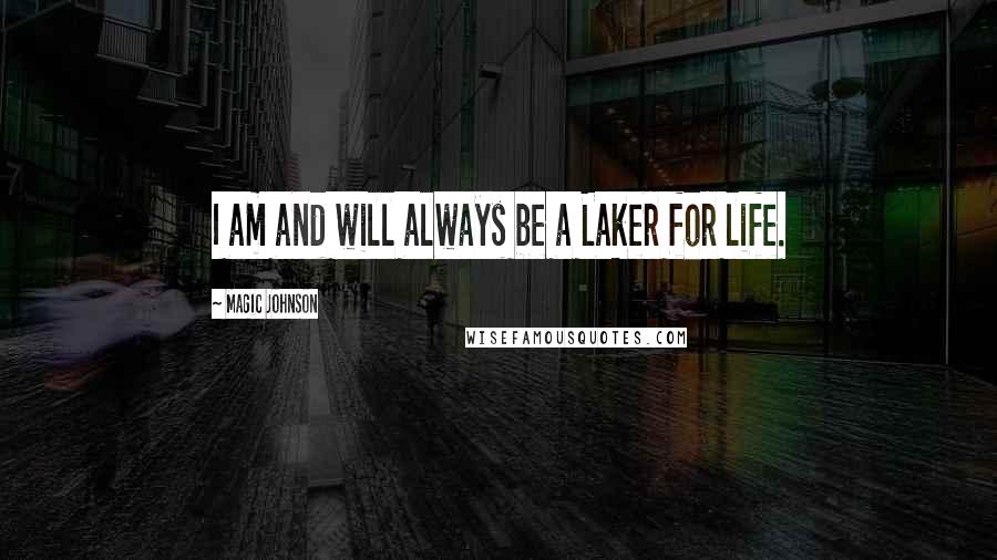 Magic Johnson Quotes: I am and will always be a Laker for life.