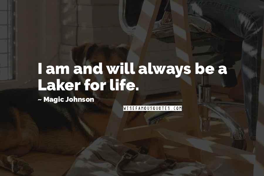 Magic Johnson Quotes: I am and will always be a Laker for life.