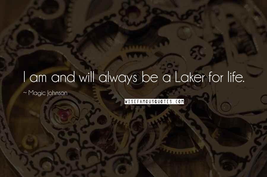 Magic Johnson Quotes: I am and will always be a Laker for life.