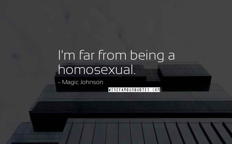 Magic Johnson Quotes: I'm far from being a homosexual.